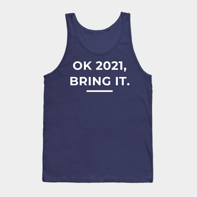 OK 2021, Bring It. Tank Top by LegitHooligan